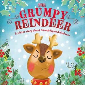 The Grumpy Reindeer: A Winter Story about Friendship and Kindness by D.K. Publishing