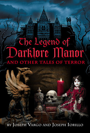 The Legend of Darklore Manor and Other Tales of Terror by Joseph Vargo, Joseph Iorillo