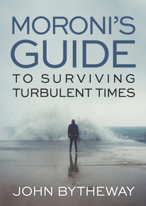 Moroni's Guide to Surviving Turbulent Times by John Bytheway