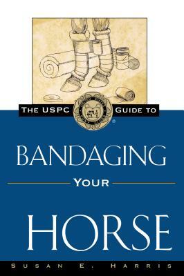 The Uspc Guide to Bandaging Your Horse by Susan E. Harris