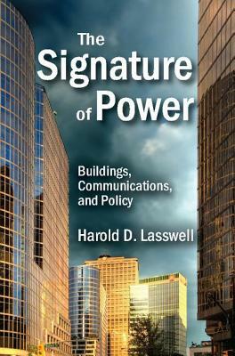 The Signature of Power: Buildings, Communications, and Policy by Harold D. Lasswell