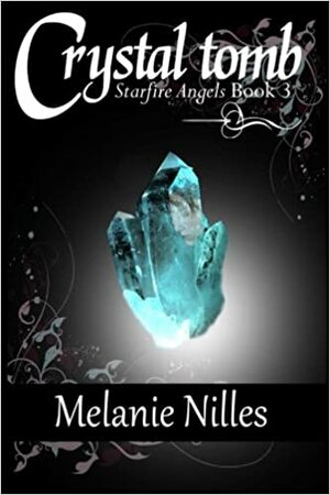 Crystal Tomb: Starfire Angels Book 3 by Melanie Nilles