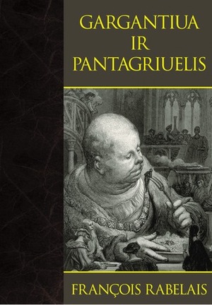 Gargantiua ir Pantagriuelis by Dominykas Urbas, François Rabelais