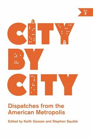 City by City: Dispatches from the American Metropolis by Keith Gessen, Stephen Squibb
