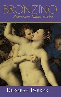 Bronzino: Renaissance Painter as Poet by Deborah Parker