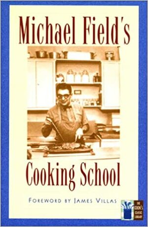 Michael Field's Cooking School by James Villas, Michael Field