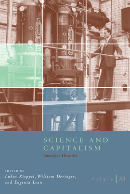 Osiris, Volume 33, Volume 33: Science and Capitalism: Entangled Histories by 