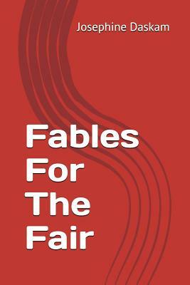 Fables for the Fair by Josephine Dodge Daskam