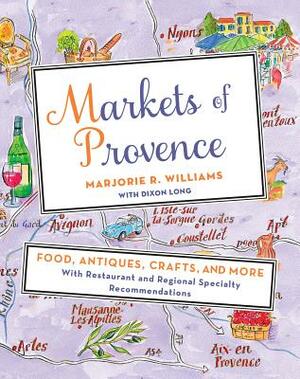 Markets of Provence: Food, Antiques, Crafts, and More by Marjorie R. Williams