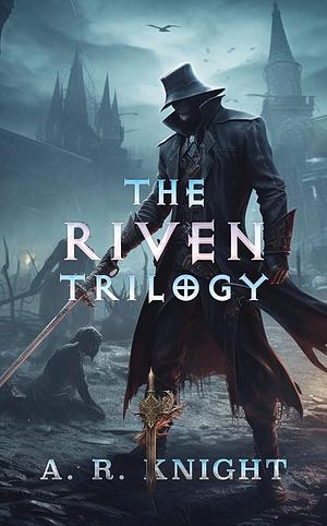 The Riven Trilogy by A.R. Knight