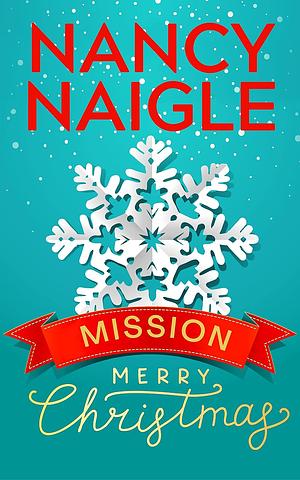 Mission: Merry Christmas: A Christmas Novella by Nancy Naigle