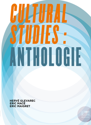 Cultural Studies: anthologie by Éric Maigret, Hervé Glevarec, Éric Macé