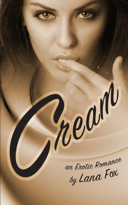 Cream: An Erotic Romance by Lana Fox