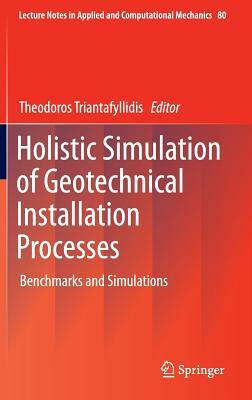 Holistic Simulation of Geotechnical Installation Processes: Benchmarks and Simulations by 