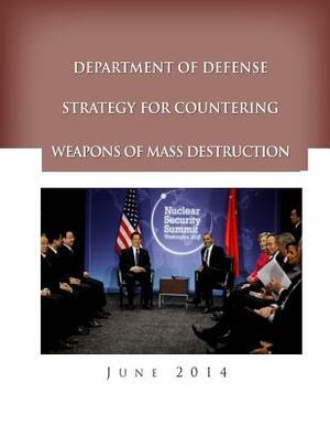 Department of Defense Strategy for Countering Weapons of Mass Destruction by Department of Defense