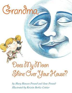 Grandma, Does My Moon Shine Over Your House? by Mary Hansen Freund, Jane Freund