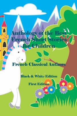 Anthology of the Best French Short Stories for Children: Black & White Edition by French Classical Authors