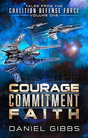 Courage, Commitment, Faith: Tales from the Coalition Defense Force, Vol. 1 by Daniel Gibbs