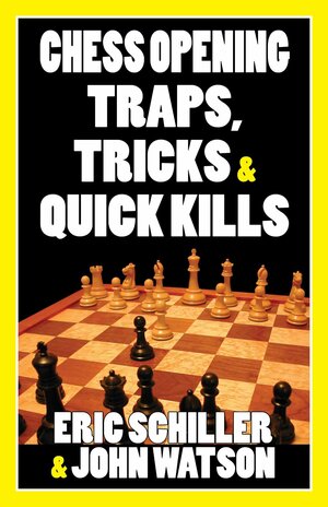 Chess Opening Traps, TricksQuick Kills by Eric Schiller, John L. Watson