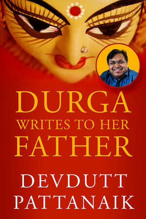 Durga Writes to her father by Devdutt Pattanaik