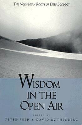 Wisdom in the Open Air: The Norwegian Roots of Deep Ecology by Peter Reed