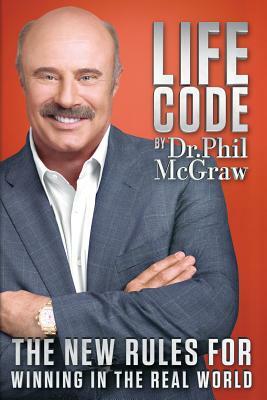 Life Code: The New Rules for Winning in the Real World by Phillip C. McGraw