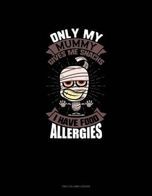 Only My Mummy Gives Me Snacks I Have Food Allergies: Unruled Composition Book by 