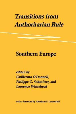 Transitions from Authoritarian Rule: Southern Europe by Philippe C. Schmitter, Laurence Whitehead, Guillermo O'Donnell