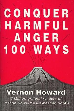 Conquer Harmful Anger One Hundred Ways by Vernon Howard