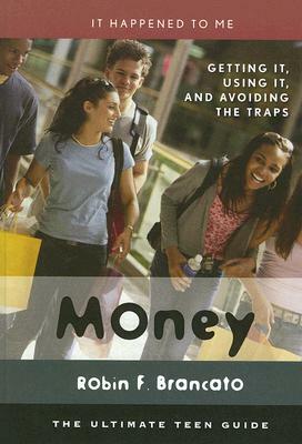 Money: Getting It, Using It, and Avoiding the Traps by Robin F. Brancato