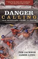 Danger Calling: True Adventures of Risk and Faith by Jim Lund, Peb Jackson