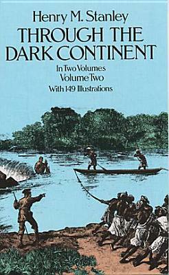 Through the Dark Continent, Vol. 2 by Henry Morton Stanley