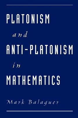 Platonism and Anti-Platonism in Mathematics by Mark Balaguer