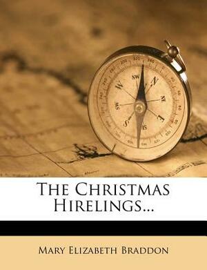The Christmas Hirelings... by Mary Elizabeth Braddon