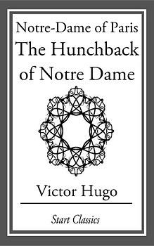 Notre-Dame of Paris: The Hunchback of Notre Dame by Victor Hugo