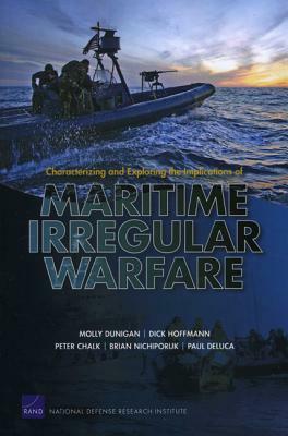 Characterizing and Exploring the Implications of Maritime Irregular Warfare by Peter Chalk, Molly Dunigan, Dick Hoffmann