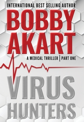 Virus Hunters 1: A Medical Thriller by Bobby Akart