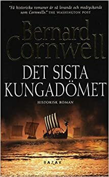 Det sista kungadömet by Bernard Cornwell