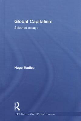 Global Capitalism: Selected Essays by Hugo Radice