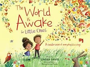 The World Is Awake for Little Ones: A Celebration of Everyday Blessings by Linsey Davis, Lucy Fleming, Joseph Bottum