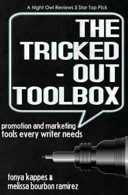 The Tricked Out Toolbox Promotion and Marketing Tools Every Writer Needs by Tonya Kappes, Melissa Bourbon Ramirez