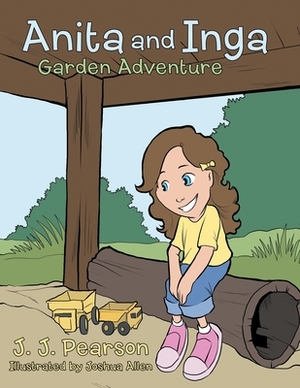 Anita and Inga: Garden Adventure by J. J. Pearson