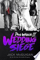 Dog Walker III: Wedding Siege by Jack McGuigan