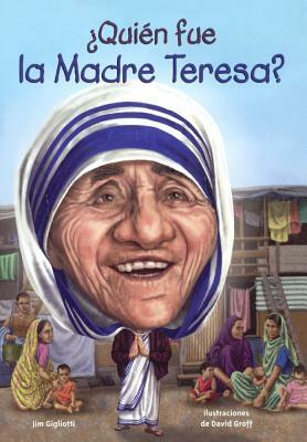 Quien Fue La Madre Teresa? by Jim Gigliotti
