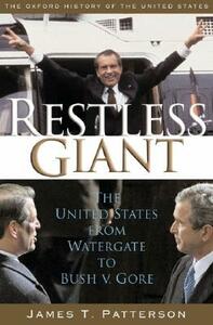 Restless Giant: The United States from Watergate to Bush V. Gore by James T. Patterson