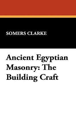 Ancient Egyptian Masonry: The Building Craft by Somers Clarke