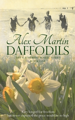 Daffodils: Katy always longed for freedom, but never expected the price would be so high by Alex Martin