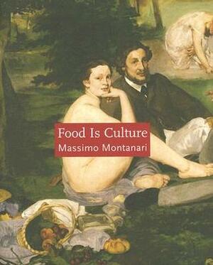 Food is Culture (Arts and Traditions of the Table: Perspectives on Culinary History) by Massimo Montanari, Albert Sonnenfeld