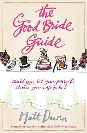 The Good Bride Guide: A wise and moving laugh-out-loud feel-good story by Matt Dunn, Matt Dunn