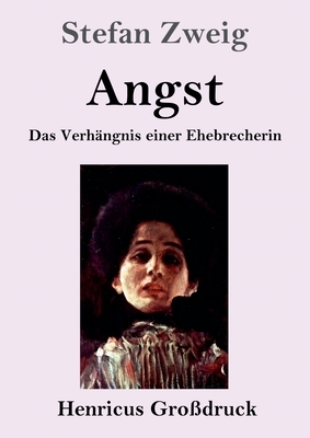Angst: Das Verhängnis einer Ehebrecherin by Stefan Zweig
